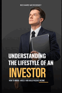 Understanding The Lifestyle of An Investor: How To Invest Wisely and Build Passive Income