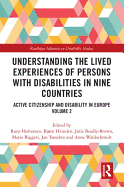 Understanding the Lived Experiences of Persons with Disabilities in Nine Countries: Active Citizenship and Disability in Europe Volume 2