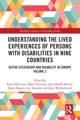 Understanding the Lived Experiences of Persons with Disabilities in Nine Countries: Active Citizenship and Disability in Europe Volume 2 - Halvorsen, Rune (Editor), and Hvinden, Bjrn (Editor), and Beadle Brown, Julie (Editor)