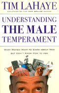 Understanding the Male Temperament: What Women Want to Know about Men But Don't Know How to Ask