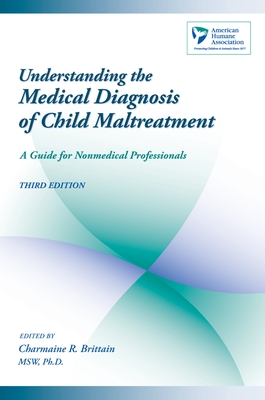 Understanding the Medical Diagnosis of Child Maltreatment: A Guide for Nonmedical Professionals - American Humane Association, and Brittain, Charmaine R (Editor)