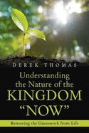 Understanding the Nature of the Kingdom "Now": Removing the Guesswork from Life