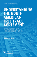 Understanding the North American Free Trade Agreement: Legal and Business Consequences of NAFTA