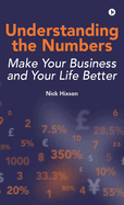 Understanding the Numbers: Make Your Business and Your Life Better