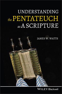 Understanding the Pentateuch as a Scripture - Watts, James W.