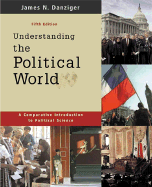 Understanding the Political World: A Comparative Introduction to Political Science - Danziger, James N