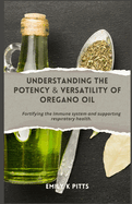 Understanding the Potency & Versatility of Oregano Oil: Fortifying the Immune    t m and  u   rt ng r    r t r  health.