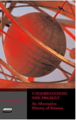 Understanding the Present: An Alternative History of Science - Appleyard, Bryan