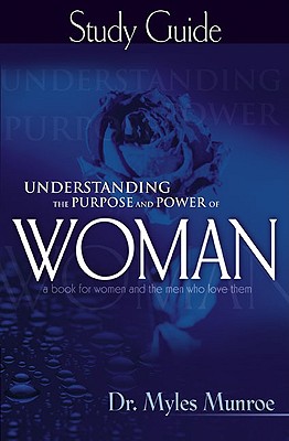 Understanding the Purpose and Power of Woman Study Guide - Munroe, Myles, Dr.