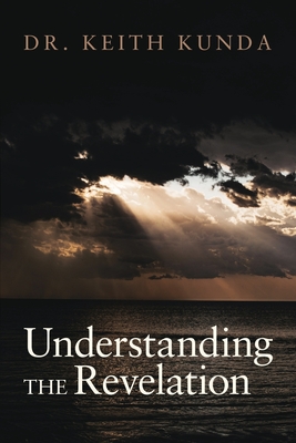 Understanding the Revelation - Kunda, Keith, Dr.