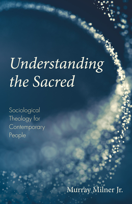 Understanding the Sacred - Milner, Murray, Jr.