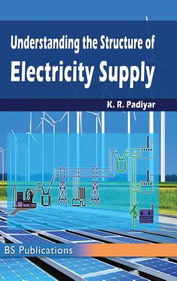 Understanding the Structure of Electricity Supply - Padiyar, K R