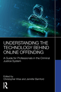 Understanding the Technology Behind Online Offending: A Guide for Professionals in the Criminal Justice System