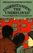 Understanding the Unemployed: The Psychological Effects of Unemployment - Hayes, John, Mr., and Nutman, Peter