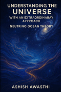 Understanding the Universe with an Extraordinary Approach by Neutrino Ocean Theory