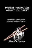 Understanding the Weight You Carry: The Weight Loss For People Who Feel Too Much Program