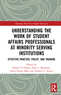 Understanding the Work of Student Affairs Professionals at Minority Serving Institutions: Effective Practice, Policy, and Training