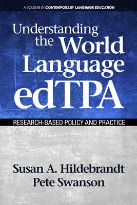 Understanding the World Language edTPA: Research Based Policy and Practice - Hildebrandt, Susan A., and Swanson, Pete