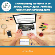 Understanding the World of an Author, Literary Agent, Publisher, Publicist and Marketing Agent