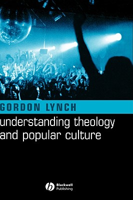 Understanding Theology and Popular Culture - Lynch, Gordon