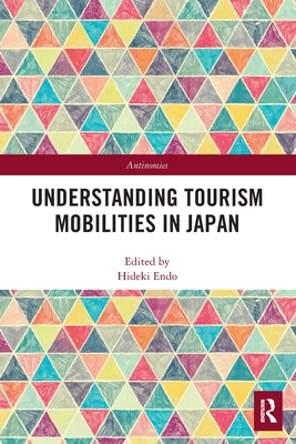 Understanding Tourism Mobilities in Japan - Endo, Hideki (Editor)