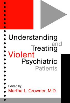 Understanding & Treating Violent Psychiatric Patients - Crowner, Martha L, Dr., M.D. (Editor)