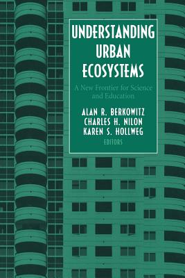 Understanding Urban Ecosystems: A New Frontier for Science and Education - Berkowitz, Alan R (Editor), and Nilon, Charles H (Editor), and Hollweg, Karen S (Editor)