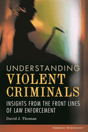 Understanding Violent Criminals: Insights from the Front Lines of Law Enforcement
