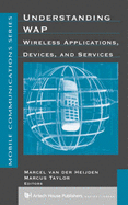 Understanding WAP: Wireless Applications, Devices, and Services