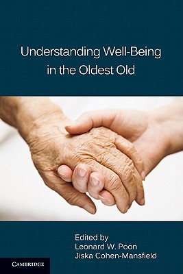 Understanding Well-Being in the Oldest Old - Poon, Leonard W. (Editor), and Cohen-Mansfield, Jiska (Editor)