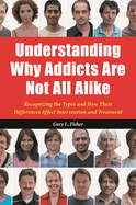 Understanding Why Addicts Are Not All Alike: Recognizing the Types and How Their Differences Affect Intervention and Treatment