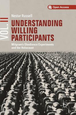 Understanding Willing Participants, Volume 2: Milgram's Obedience Experiments and the Holocaust - Russell, Nestar