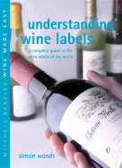 Understanding Wine Labels: A Complete Guide to the Wine Labels of the World - Woods, Simon