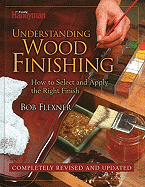 Understanding Wood Finishing: 2nd Edition How to Select and Apply the Right Finish