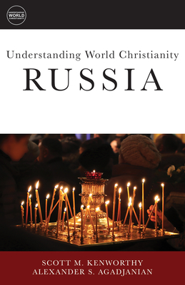 Understanding World Christianity: Russia - Agadjanian, Alexander S, and Kenworthy, Scott M, and Daughrity, Dyron B (Editor)
