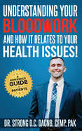 Understanding Your Bloodwork and How It Relates to Your Health Issues: A Patient Reference Guide