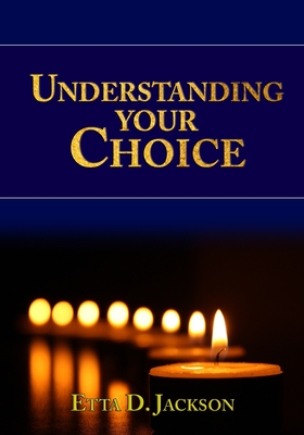 Understanding Your Choice - Jackson, Etta D