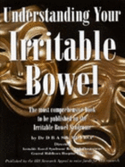 Understanding Your Irritable Bowel: The Most Comprehensive Book to be Published on the Irritable Bowel Syndrome - Silk, David