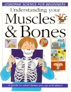 Understanding Your Muscles and Bones: A Guide to What Keeps You Up and about - Treays, Rebecca