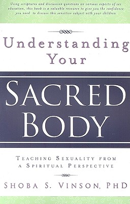 Understanding Your Sacred Body: Teaching Sexuality from a Spiritual Perspective - Vinson, Sheba S