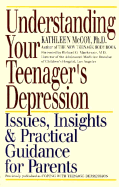 Understanding Your Teenager's Depression: Issues, Insights, and Practical Guidance for Parents