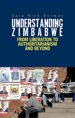 Understanding Zimbabwe: From Liberation to Authoritarianism - Rich Dorman, Sarah