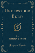 Understood Betsy (Classic Reprint)
