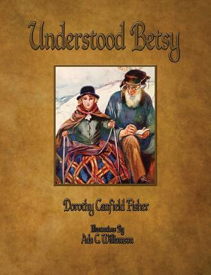 Understood Betsy - Illustrated - Fisher, Dorothy Canfield