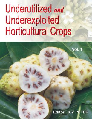 Underutilized and Underexploited Horticultural Crops: Vol 01 - Peter, K.V.