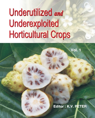 Underutilized and Underexploited Horticultural Crops: Vol 01 - Peter, K V (Editor)