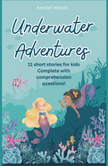Underwater Adventures: 11 Short stories for kids complete with comprehension questions