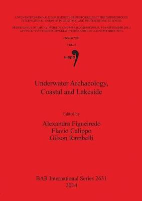 Underwater Archaeology, Coastal and Lakeside: Session VII, Volume 5 - Figueiredo, Alexandra (Editor), and Calippo, Flavio (Editor), and Rambelli, Gilson (Editor)