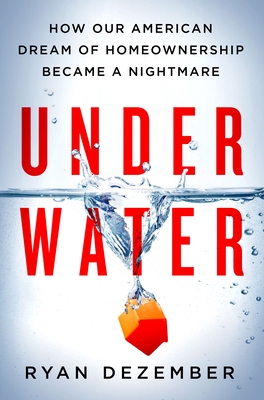 Underwater: How Our American Dream of Homeownership Became a Nightmare - Dezember, Ryan