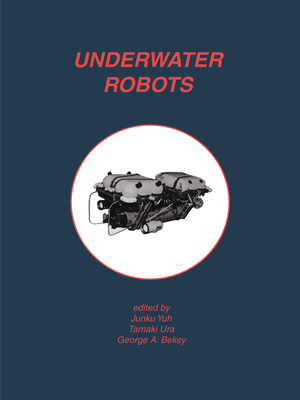 Underwater Robots - Yuh, Junku (Editor), and Ura, Tamaki (Editor), and Bekey, George A (Editor)